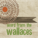 word from the wallaces