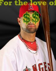 Alber Pujols, for the love of money