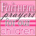 Faithful Prayers for our children